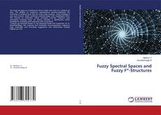Copertina di Fuzzy Spectral Spaces and Fuzzy F*-Structures