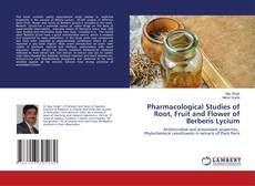 Copertina di Pharmacological Studies of Root, Fruit and Flower of Berberis Lycium