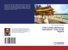 Copertina di China public diplomacy “soft power” Case study Nigeria