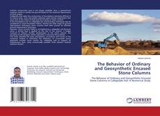 Copertina di The Behavior of Ordinary and Geosynthetic Encased Stone Columns