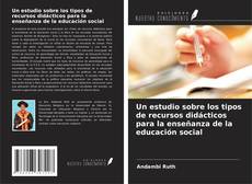 Copertina di Un estudio sobre los tipos de recursos didácticos para la enseñanza de la educación social