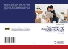 Copertina di The impact of rural electrification on poverty reduction in Ethiopia