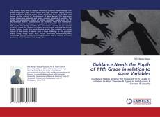 Copertina di Guidance Needs the Pupils of 11th Grade in relation to some Variables