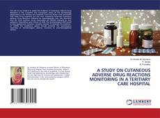 Copertina di A STUDY ON CUTANEOUS ADVERSE DRUG REACTIONS MONITORING IN A TERITIARY CARE HOSPITAL