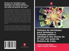 Buchcover von Sistema de atividades para fortalecer o trabalho político-ideológico dos alunos do 9º ano nas aulas de História de Cuba.