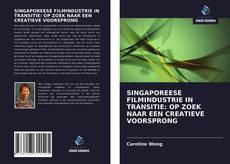 Portada del libro de SINGAPOREESE FILMINDUSTRIE IN TRANSITIE: OP ZOEK NAAR EEN CREATIEVE VOORSPRONG