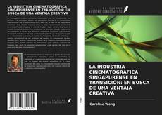 Bookcover of LA INDUSTRIA CINEMATOGRÁFICA SINGAPURENSE EN TRANSICIÓN: EN BUSCA DE UNA VENTAJA CREATIVA
