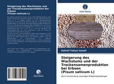 Steigerung des Wachstums und der Trockensamenproduktion bei Erbsen (Pisum sativum L) kitap kapağı