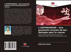 Copertina di L-ASPARGINASE - Une puissante enzyme de bio-thérapie pour le cancer