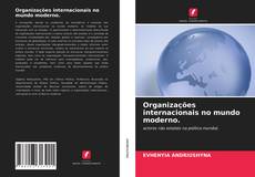 Couverture de Organizações internacionais no mundo moderno.