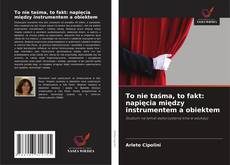 Copertina di To nie taśma, to fakt: napięcia między instrumentem a obiektem