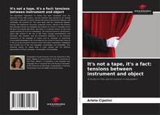Bookcover of It's not a tape, it's a fact: tensions between instrument and object