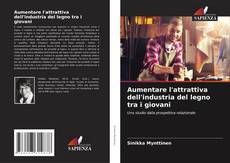 Aumentare l'attrattiva dell'industria del legno tra i giovani kitap kapağı