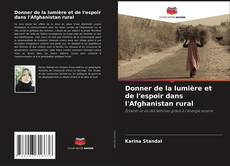 Portada del libro de Donner de la lumière et de l'espoir dans l'Afghanistan rural