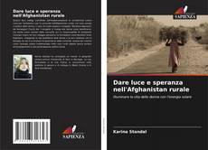 Dare luce e speranza nell'Afghanistan rurale的封面