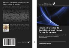 Portada del libro de Intuición y toma de decisiones: una nueva forma de pensar