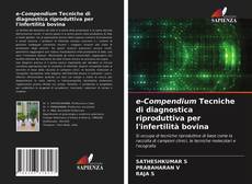 Bookcover of e-Compendium Tecniche di diagnostica riproduttiva per l'infertilità bovina