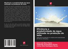 Bookcover of Eficiência e produtividade da água utilizada na produção de leite