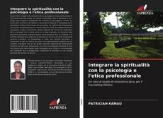 Bookcover of Integrare la spiritualità con la psicologia e l'etica professionale