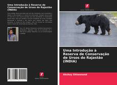 Copertina di Uma Introdução à Reserva de Conservação de Ursos do Rajastão (ÍNDIA)