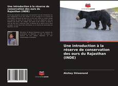 Copertina di Une introduction à la réserve de conservation des ours du Rajasthan (INDE)