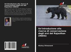 Copertina di Un'introduzione alla riserva di conservazione degli orsi del Rajasthan (INDIA)