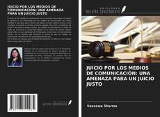 Обложка JUICIO POR LOS MEDIOS DE COMUNICACIÓN: UNA AMENAZA PARA UN JUICIO JUSTO