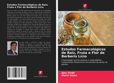 Copertina di Estudos Farmacológicos de Raiz, Fruta e Flor de Berberis Lício