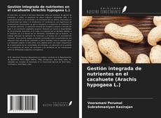 Bookcover of Gestión integrada de nutrientes en el cacahuete (Arachis hypogaea L.)