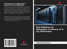 Portada del libro de The Radiance of Molecules: A History of X-ray Diffraction