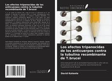 Capa do livro de Los efectos tripanocidas de los anticuerpos contra la tubulina recombinante de T.brucei 