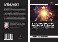 Bookcover of ADVAITA MEDITATION II: Soul=God at the level of substratum of existence