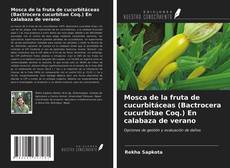 Bookcover of Mosca de la fruta de cucurbitáceas (Bactrocera cucurbitae Coq.) En calabaza de verano