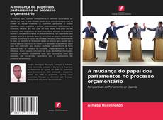 Couverture de A mudança do papel dos parlamentos no processo orçamentário
