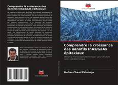 Bookcover of Comprendre la croissance des nanofils InAs/GaAs épitaxiaux