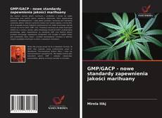 GMP/GACP - nowe standardy zapewnienia jakości marihuany的封面