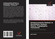 Bookcover of Umiejscowienie białości w Zachodnim Sydney: Teoria, Pedagogika, Tożsamość