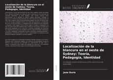 Copertina di Localización de la blancura en el oeste de Sydney: Teoría, Pedagogía, Identidad
