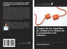 Portada del libro de El papel de los requisitos de calidad en el diseño de la arquitectura del software