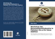 Buchcover von Wachstum der Baumwolltextilindustrie in Pakistan Vis-a-Vis Value Addition