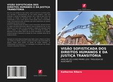 Portada del libro de VISÃO SOFISTICADA DOS DIREITOS HUMANOS E DA JUSTIÇA TRANSITÓRIA