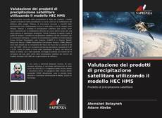 Valutazione dei prodotti di precipitazione satellitare utilizzando il modello HEC HMS kitap kapağı