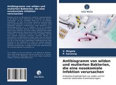 Antibiogramm von wilden und mutierten Bakterien, die eine nosokomiale Infektion verursachen kitap kapağı