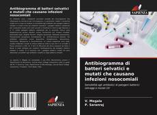 Antibiogramma di batteri selvatici e mutati che causano infezioni nosocomiali kitap kapağı