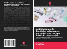 Couverture de Antibiograma de bactérias selvagens e mutantes que causam infecção nosocomial