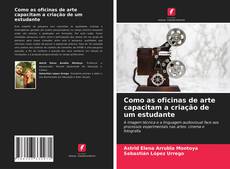 Portada del libro de Como as oficinas de arte capacitam a criação de um estudante