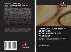 Couverture de L'INTEGRAZIONE DELLA SCULTURA MONUMENTALE NEI PAESAGGI