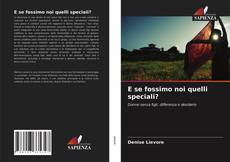 E se fossimo noi quelli speciali? kitap kapağı