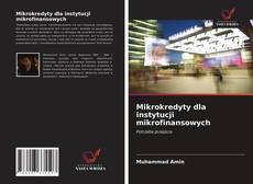 Bookcover of Mikrokredyty dla instytucji mikrofinansowych