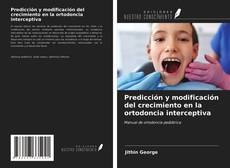 Bookcover of Predicción y modificación del crecimiento en la ortodoncia interceptiva